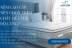 Nệm Cao Cấp Nên Chọn Theo Chất Liệu Hay Độ Cứng?