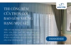 Thi Công Rèm Cửa Trọn Gói Bao Gồm Những Hạng Mục Gì?