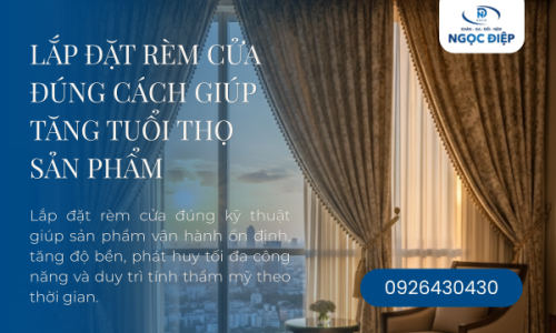 Lắp Đặt Rèm Cửa Đúng Cách Giúp Tăng Tuổi Thọ Sản Phẩm