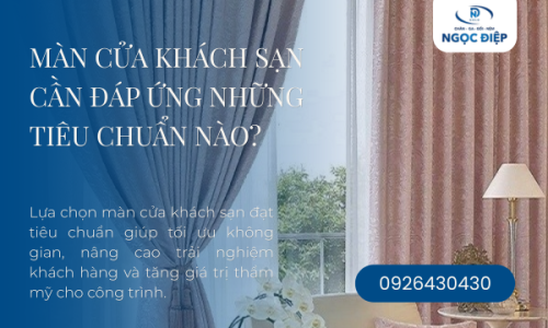 Màn Cửa Khách Sạn Cần Đáp Ứng Những Tiêu Chuẩn Nào?