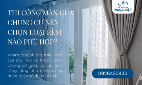 Thi Công Màn Cửa Chung Cư Nên Chọn Loại Rèm Nào Phù Hợp?