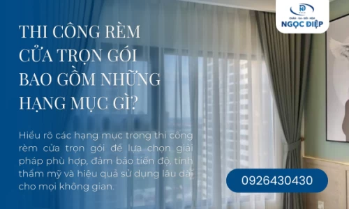 Thi Công Rèm Cửa Trọn Gói Bao Gồm Những Hạng Mục Gì?
