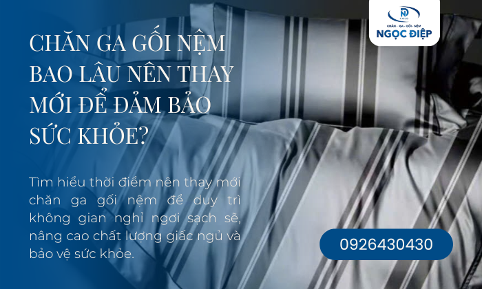 Chăn Ga Gối Nệm Bao Lâu Nên Thay Mới Để Đảm Bảo Sức Khỏe?