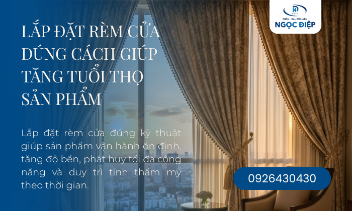 Lắp Đặt Rèm Cửa Đúng Cách Giúp Tăng Tuổi Thọ Sản Phẩm