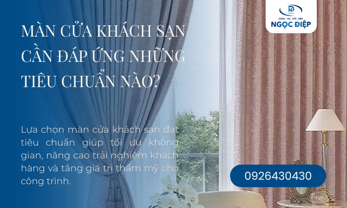 Màn Cửa Khách Sạn Cần Đáp Ứng Những Tiêu Chuẩn Nào?