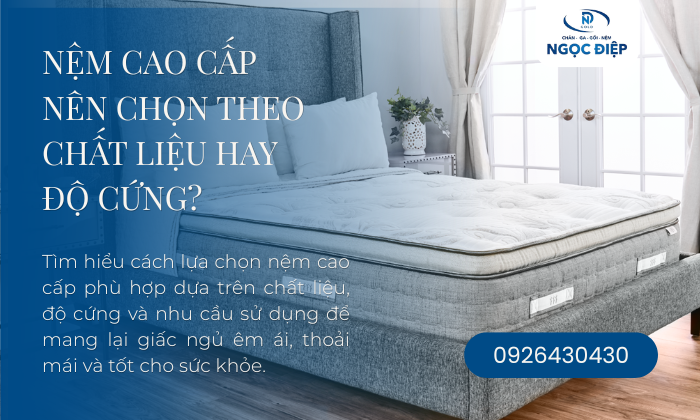 Nệm Cao Cấp Nên Chọn Theo Chất Liệu Hay Độ Cứng?