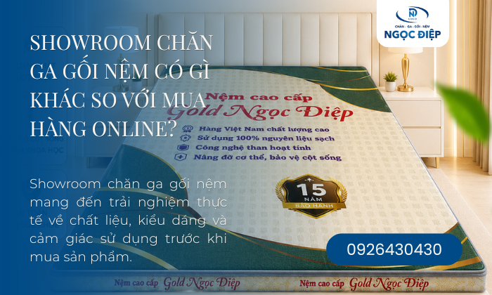 Showroom Chăn Ga Gối Nệm Có Gì Khác So Với Mua Hàng Online?