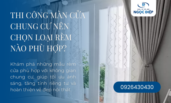 Thi Công Màn Cửa Chung Cư Nên Chọn Loại Rèm Nào Phù Hợp?